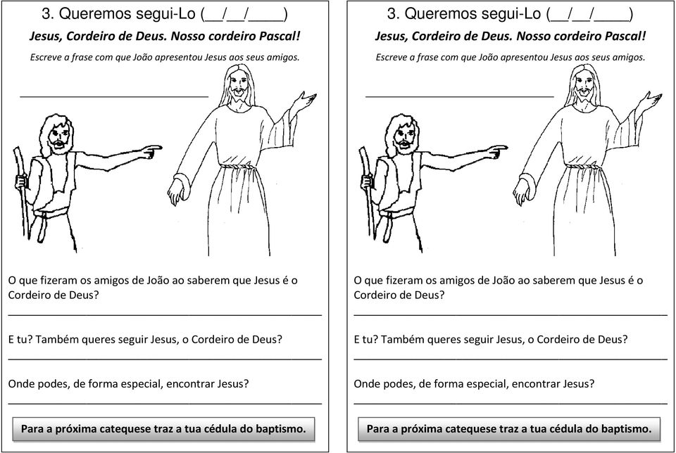 O que fizeram os amigos de João ao saberem que Jesus é o Cordeiro de Deus? E tu? Também queres seguir Jesus, o Cordeiro de Deus? Onde podes, de forma especial, encontrar Jesus?