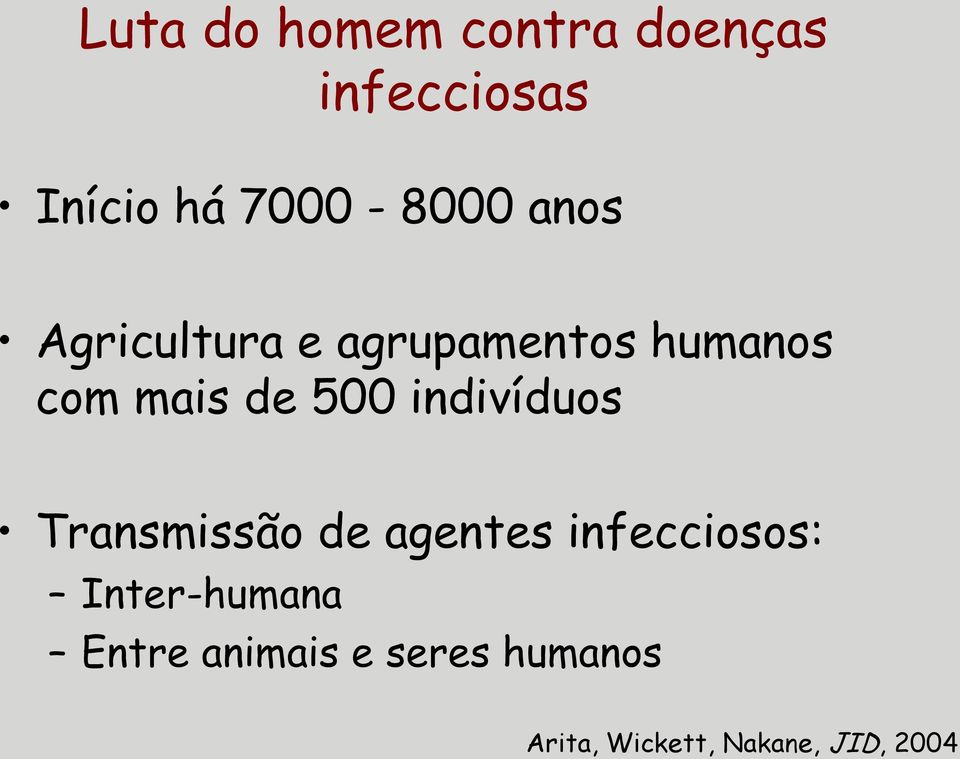 de 500 indivíduos Transmissão de agentes infecciosos: