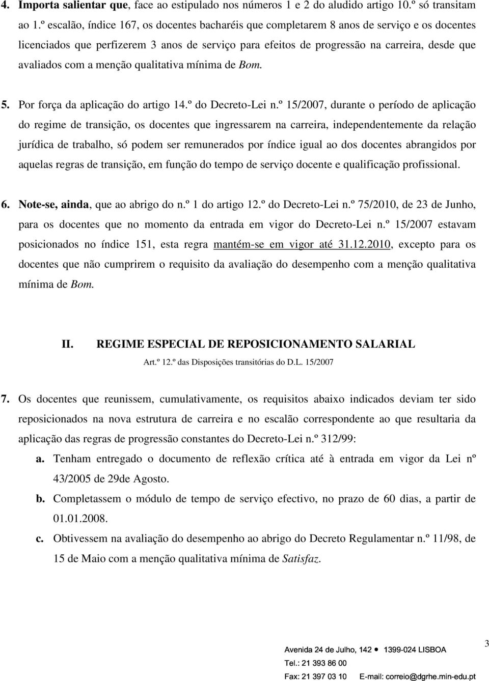 com a menção qualitativa mínima de Bom. 5. Por força da aplicação do artigo 14.º do Decreto-Lei n.