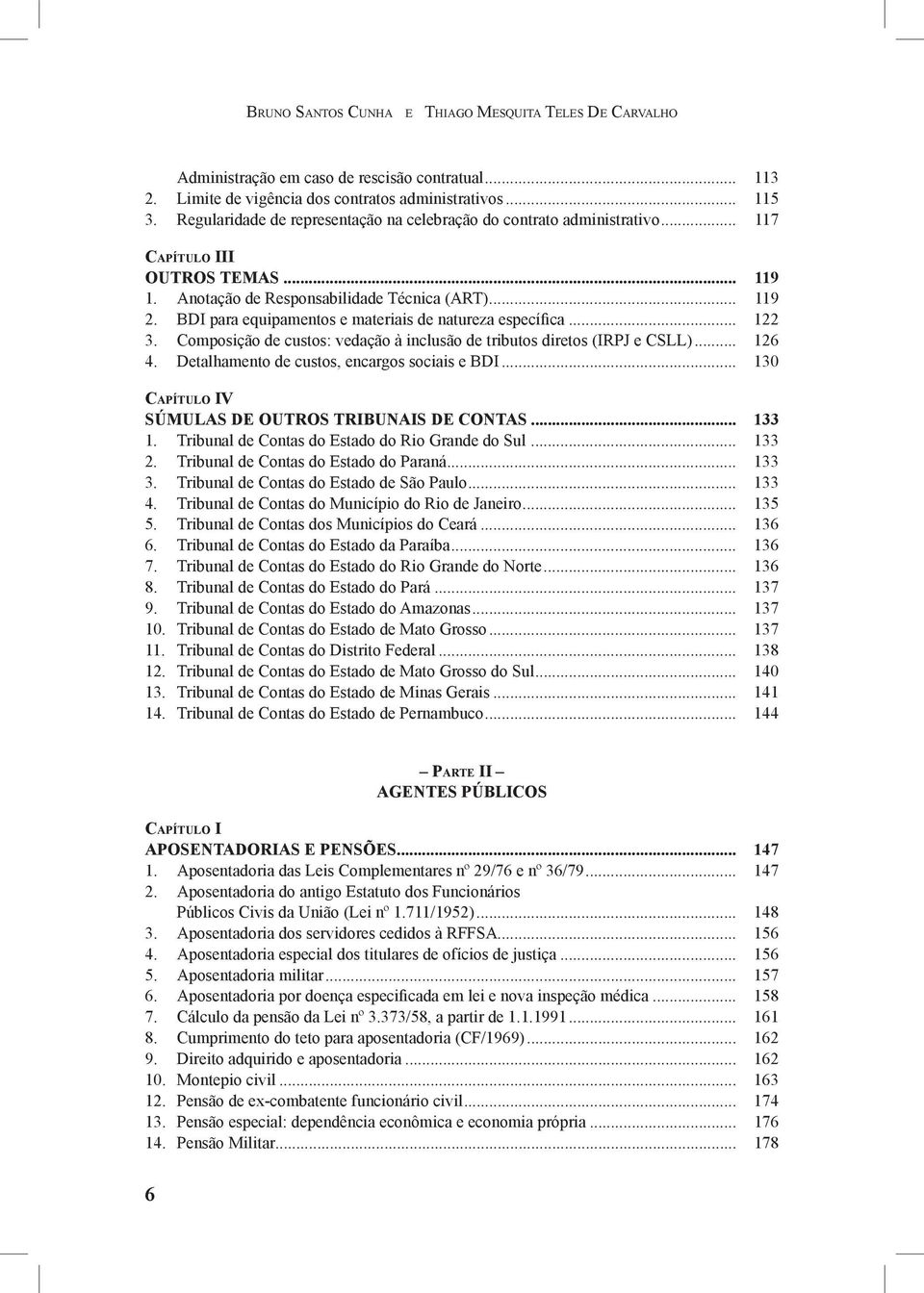 BDI para equipamentos e materiais de natureza específica... 122 3. Composição de custos: vedação à inclusão de tributos diretos (IRPJ e CSLL)... 126 4. Detalhamento de custos, encargos sociais e BDI.