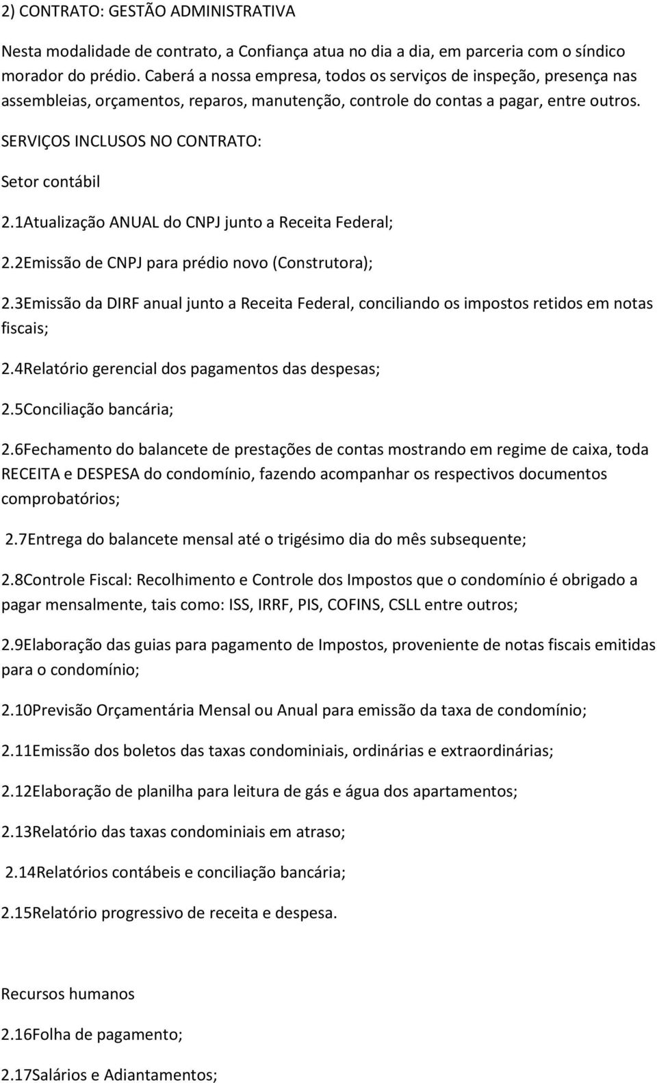 SERVIÇOS INCLUSOS NO CONTRATO: Setor contábil 2.1Atualização ANUAL do CNPJ junto a Receita Federal; 2.2Emissão de CNPJ para prédio novo (Construtora); 2.