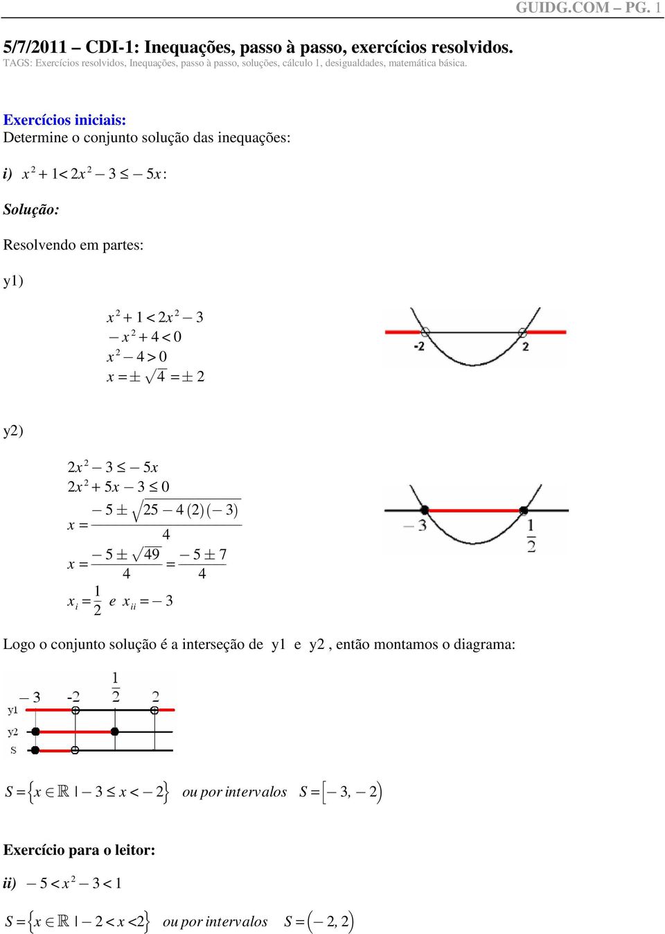 1 Exercícios iniciais: Determine o conjunto solução das inequações: i) x + 1< x @ 3 @ 5x: Resolvendo em partes: y1) x + 1 < x @ 3 @ x + < 0 x @ > 0 x =Fp =F y) x @