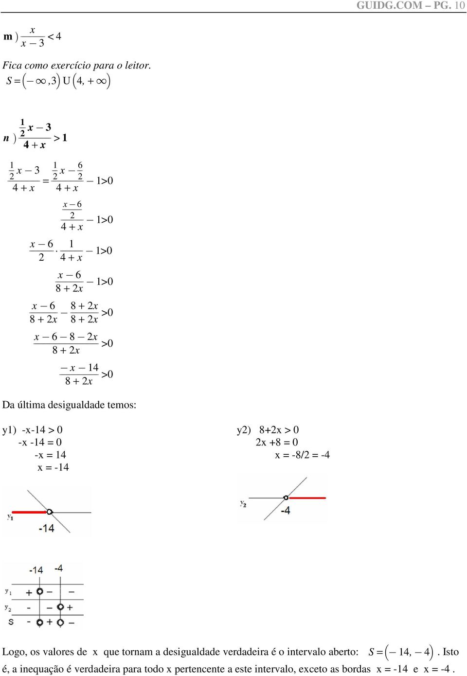 x 8 + x x@ 6@ 8@x >0 8 + x @ x@ 1 >0 8 + x Da última desigualdade temos: y1) -x-1 > 0 -x -1 = 0 -x = 1 x = -1 y) 8+x > 0 x +8 = 0 x =