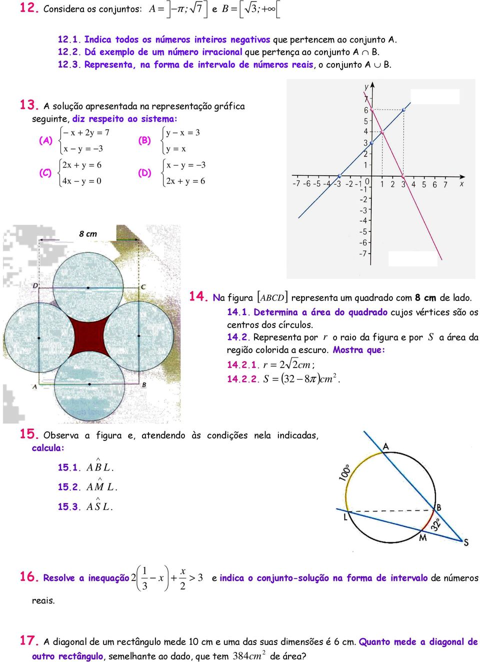 . A solução apresentada na representação gráfica seguinte, diz respeito ao sistema: (A) x + y = 7 (B) y x = x y = y = x (C) x + y = 6 4x y = 0 (D) x y = x + y = 6 8 cm 4.