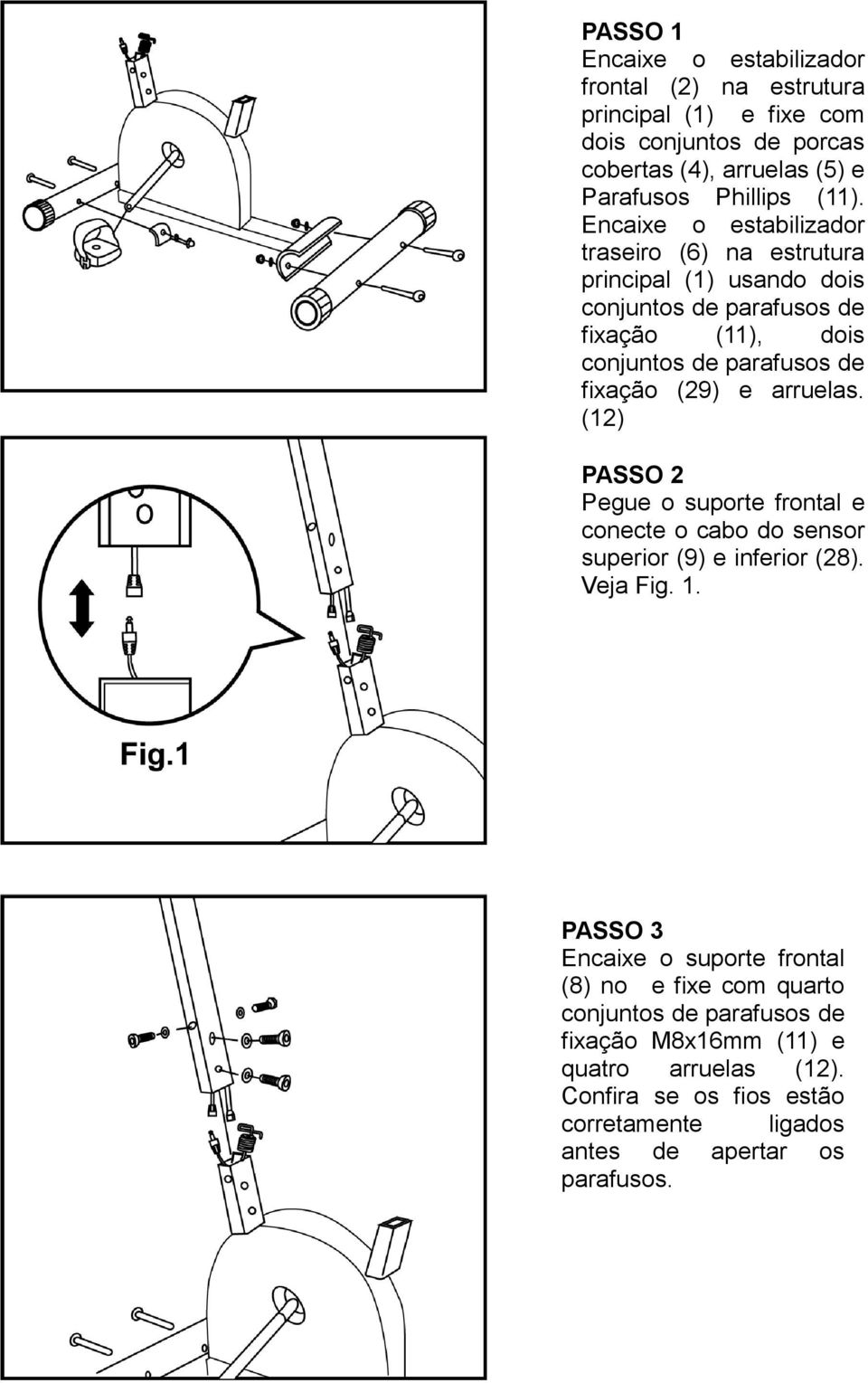 e arruelas. () PASSO Pegue o suporte frontal e conecte o cabo do sensor superior (9) e inferior (8). Veja Fig.