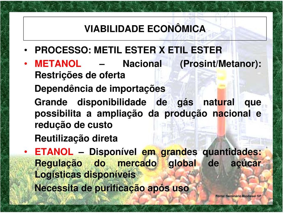 produção nacional e redução de custo Reutilização direta ETANOL Disponível em grandes quantidades: Regulação