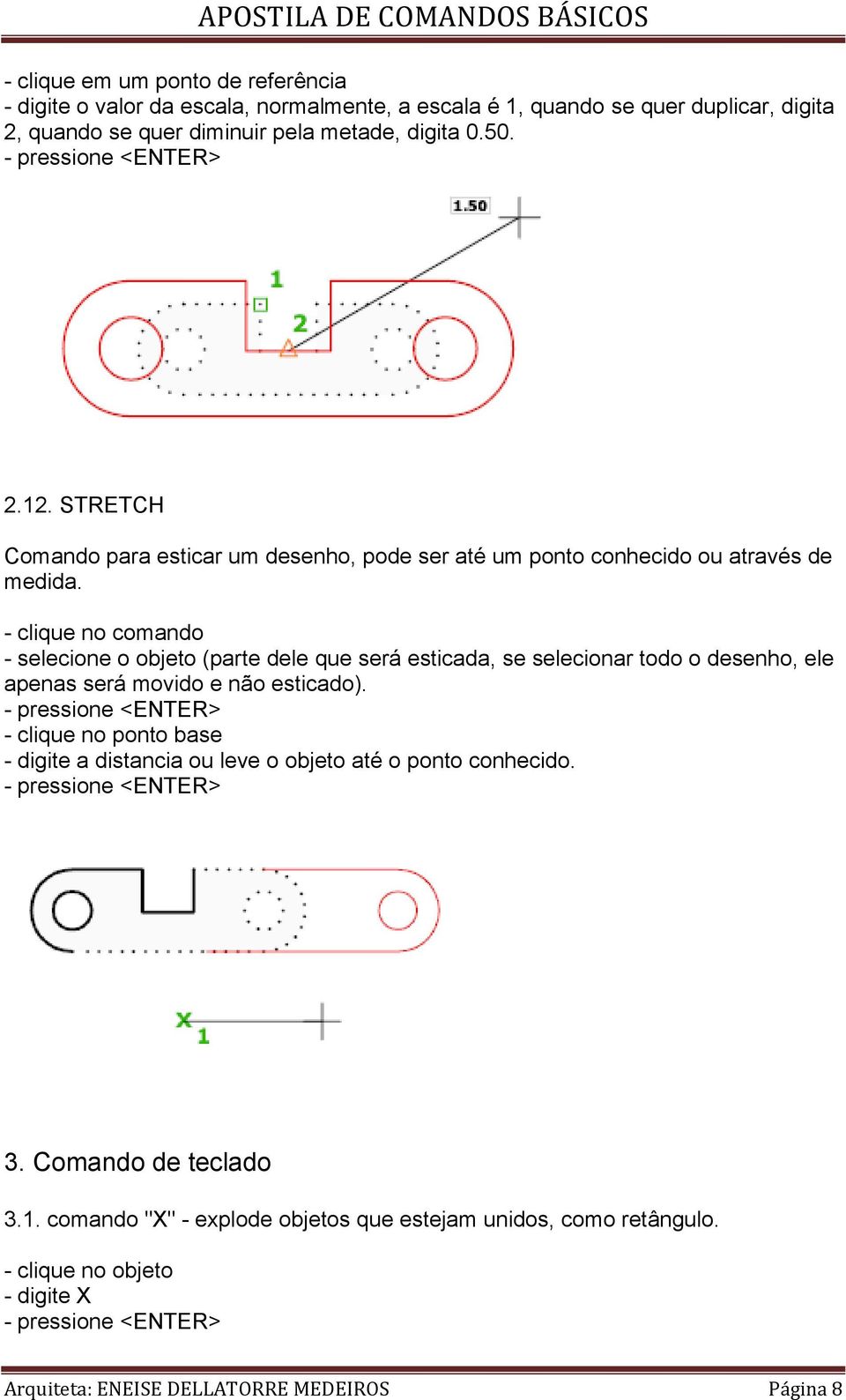 - selecione o objeto (parte dele que será esticada, se selecionar todo o desenho, ele apenas será movido e não esticado).