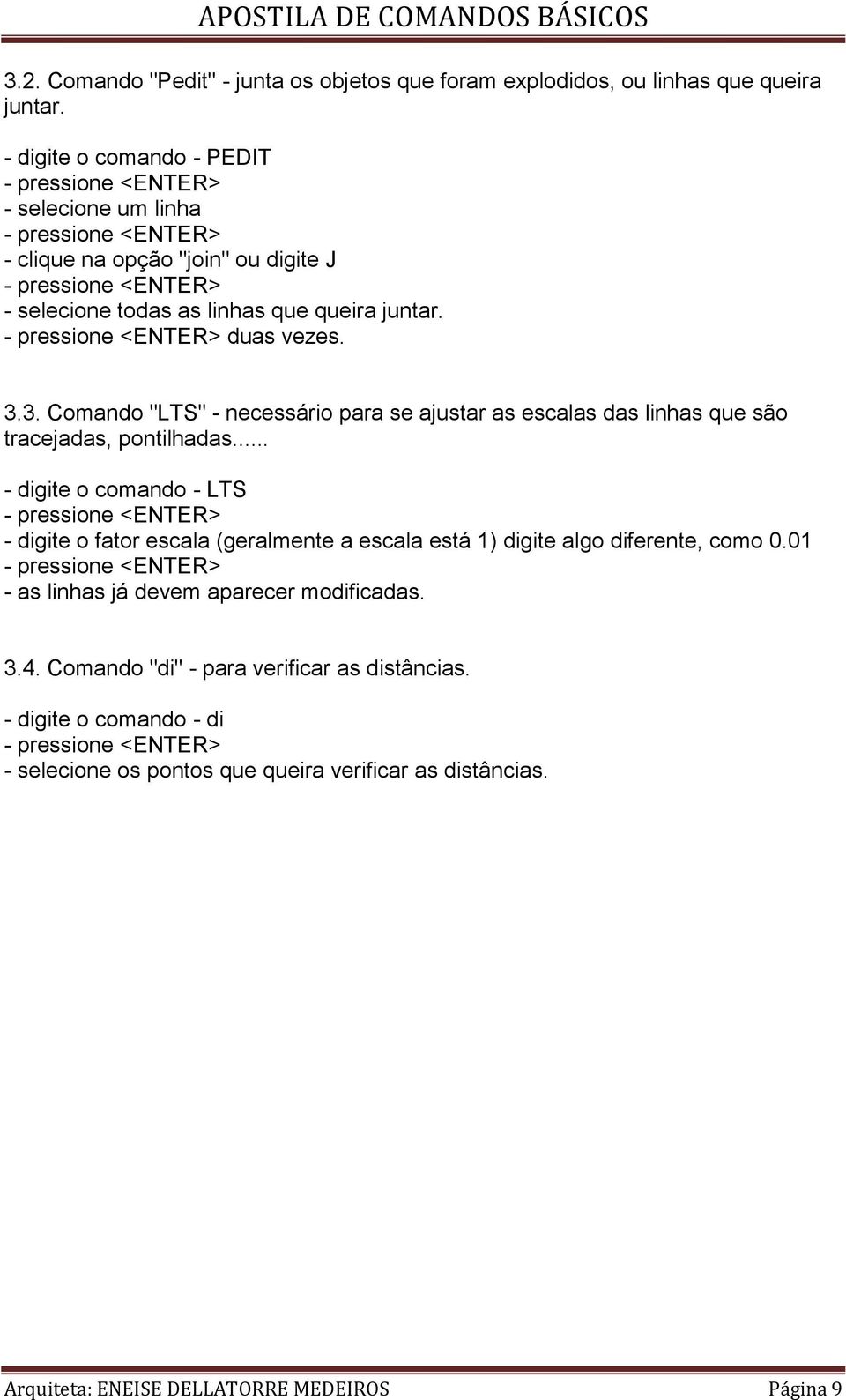 3. Comando "LTS" - necessário para se ajustar as escalas das linhas que são tracejadas, pontilhadas.