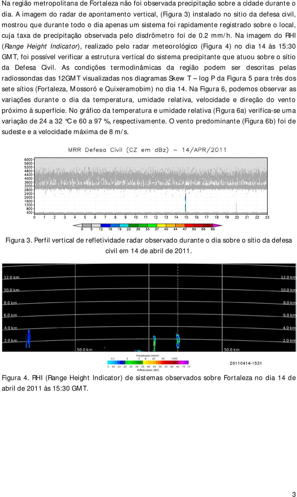 precipitação observada pelo disdrômetro foi de 0.2 mm/h.