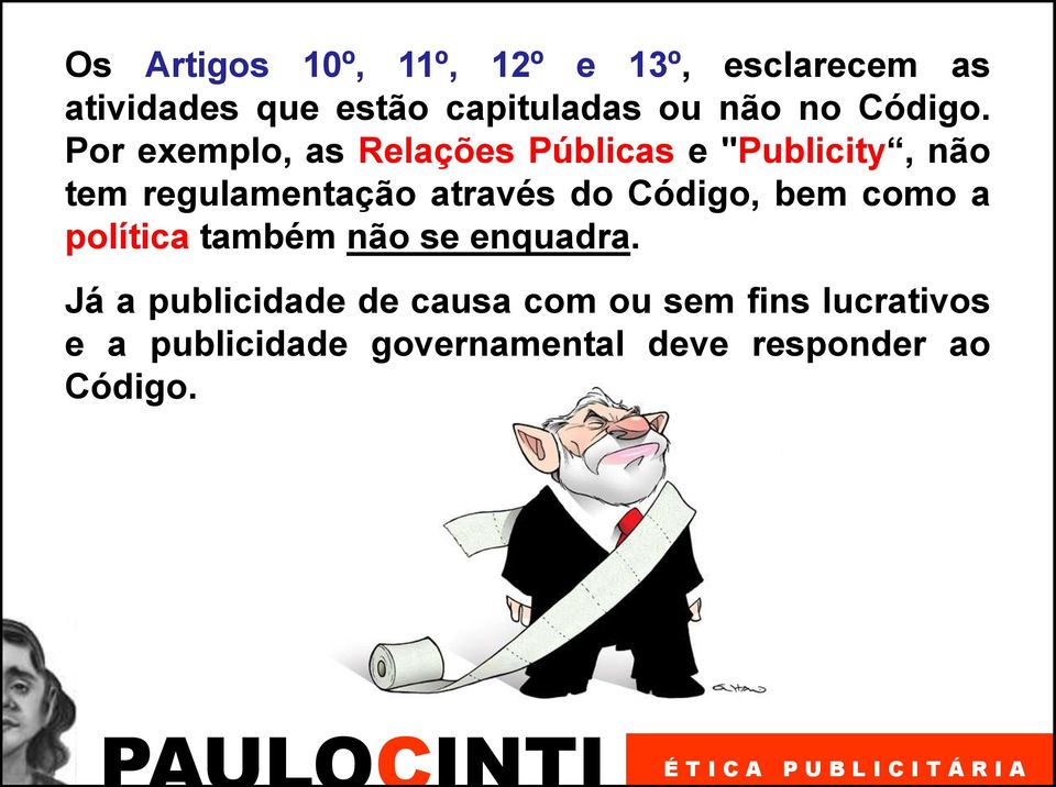 Por exemplo, as Relações Públicas e "Publicity, não tem regulamentação através do