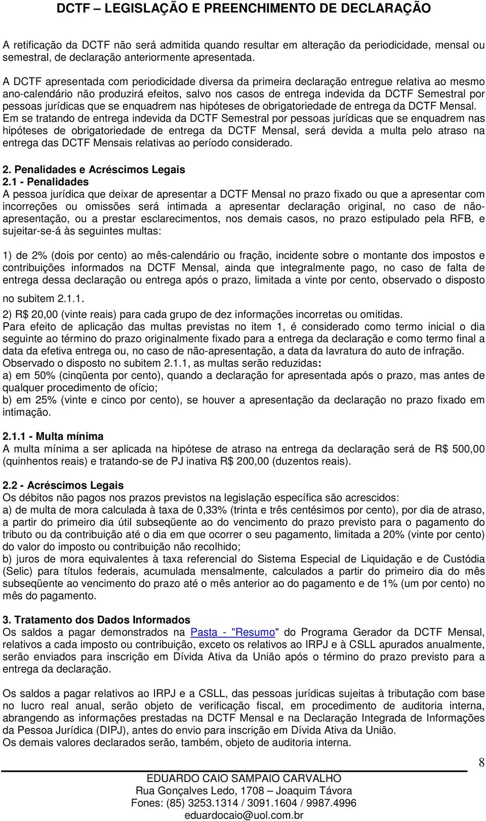 jurídicas que se enquadrem nas hipóteses de obrigatoriedade de entrega da DCTF Mensal.