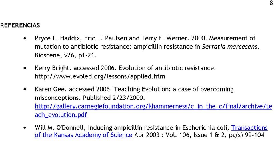 Evolution of antibiotic resistance. http://www.evoled.org/lessons/applied.htm Karen Gee. accessed 2006. Teaching Evolution: a case of overcoming misconceptions.