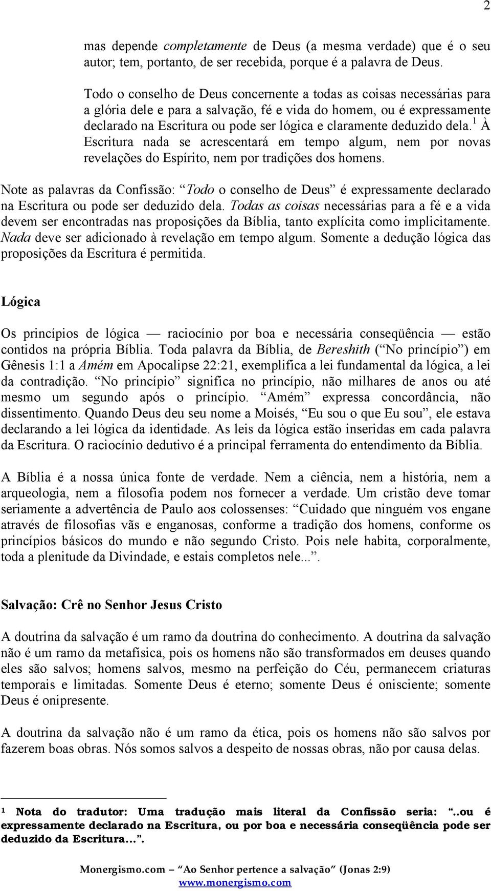 deduzido dela. 1 À Escritura nada se acrescentará em tempo algum, nem por novas revelações do Espírito, nem por tradições dos homens.