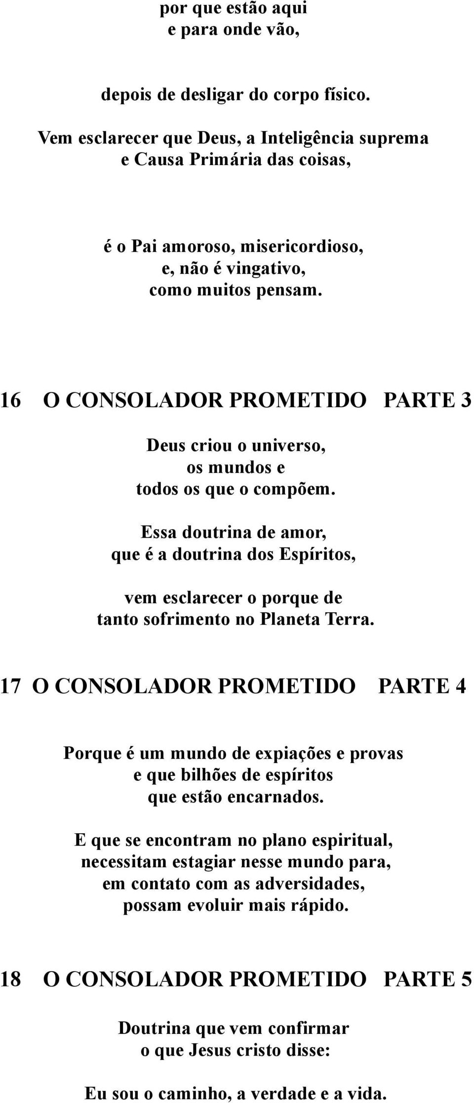 16 O CONSOLADOR PROMETIDO PARTE 3 Deus criou o universo, os mundos e todos os que o compõem.