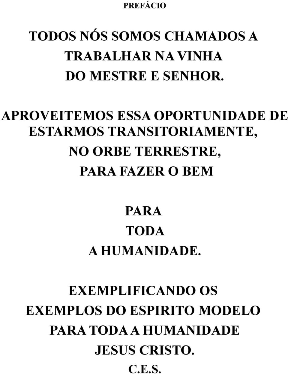 APROVEITEMOS ESSA OPORTUNIDADE DE ESTARMOS TRANSITORIAMENTE, NO ORBE