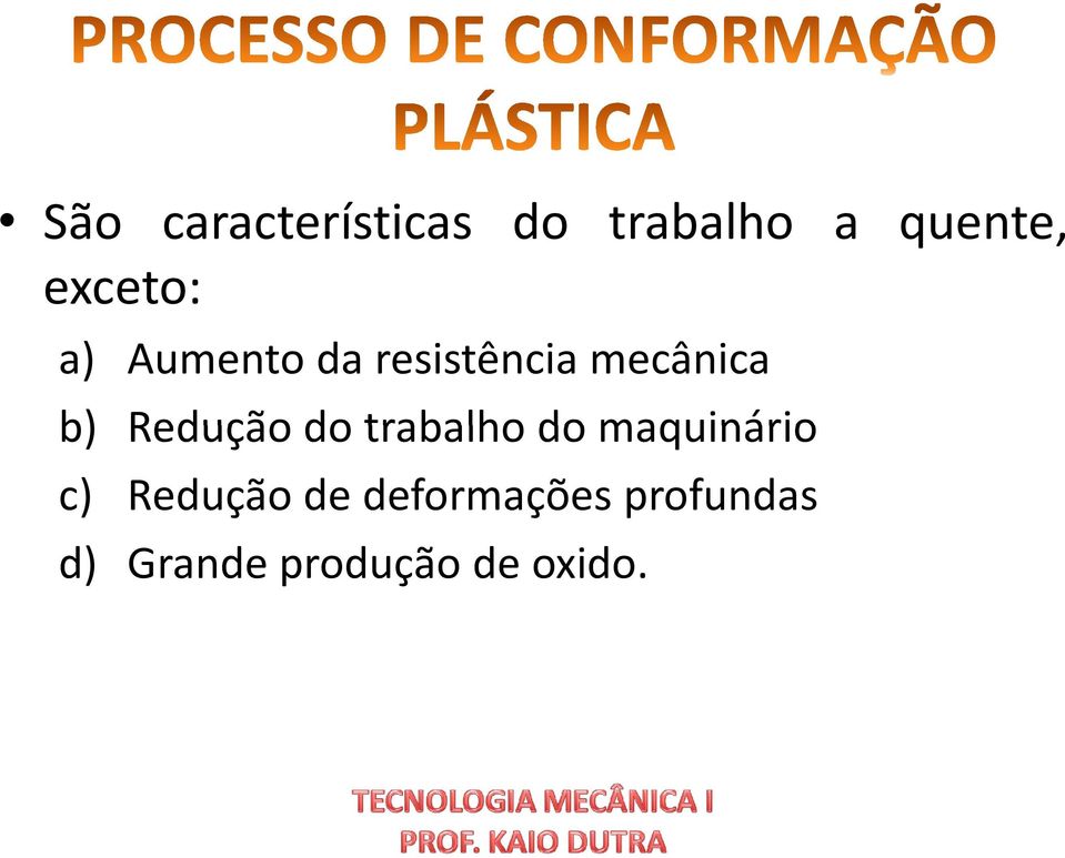 Redução do trabalho do maquinário c) Redução