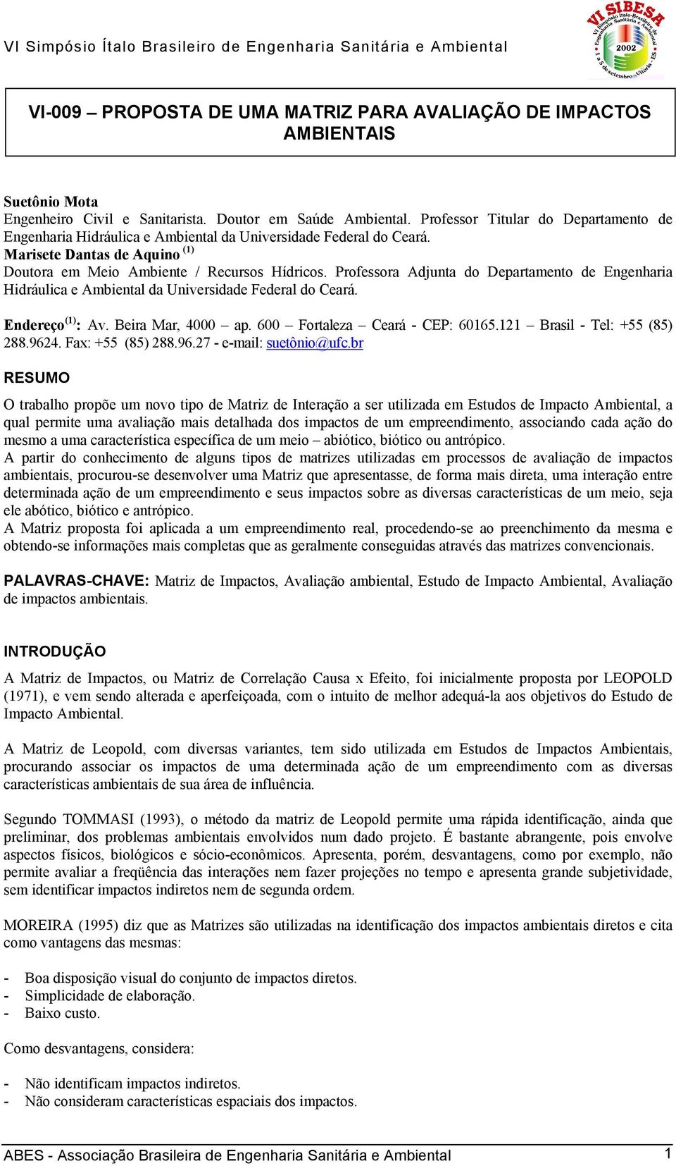 Professora Adjunta do Departamento de Engenharia Hidráulica e Ambiental da Universidade Federal do Ceará. Endereço (1) : Av. Beira Mar, 4000 ap. 600 Fortaleza Ceará - CEP: 60165.