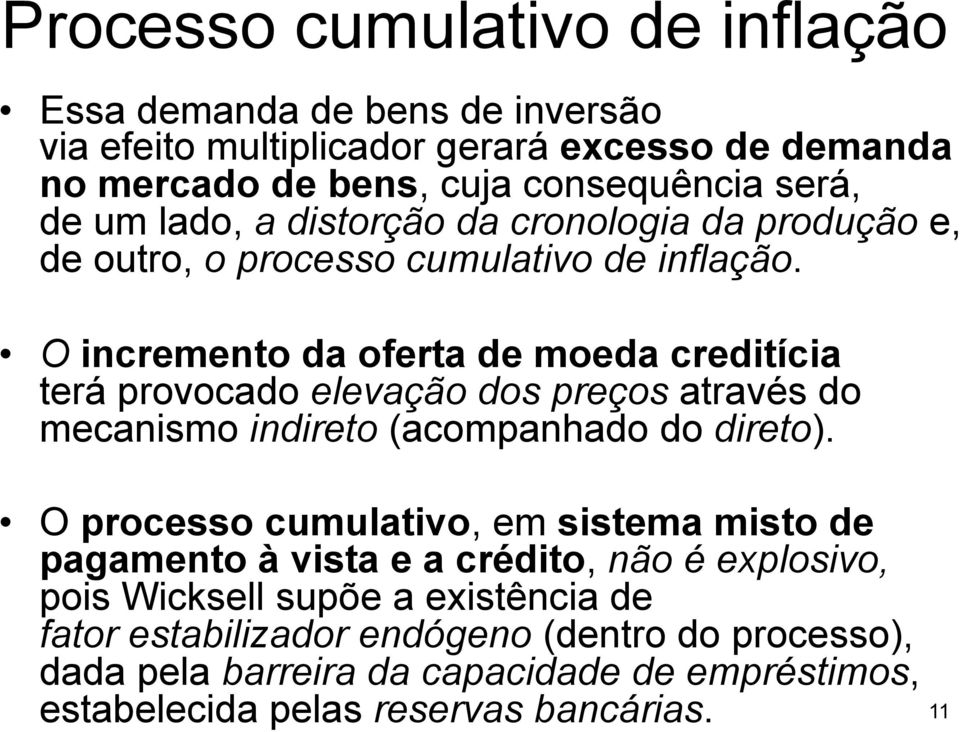 O incremento da oferta de moeda creditícia terá provocado elevação dos preços através do mecanismo indireto (acompanhado do direto).