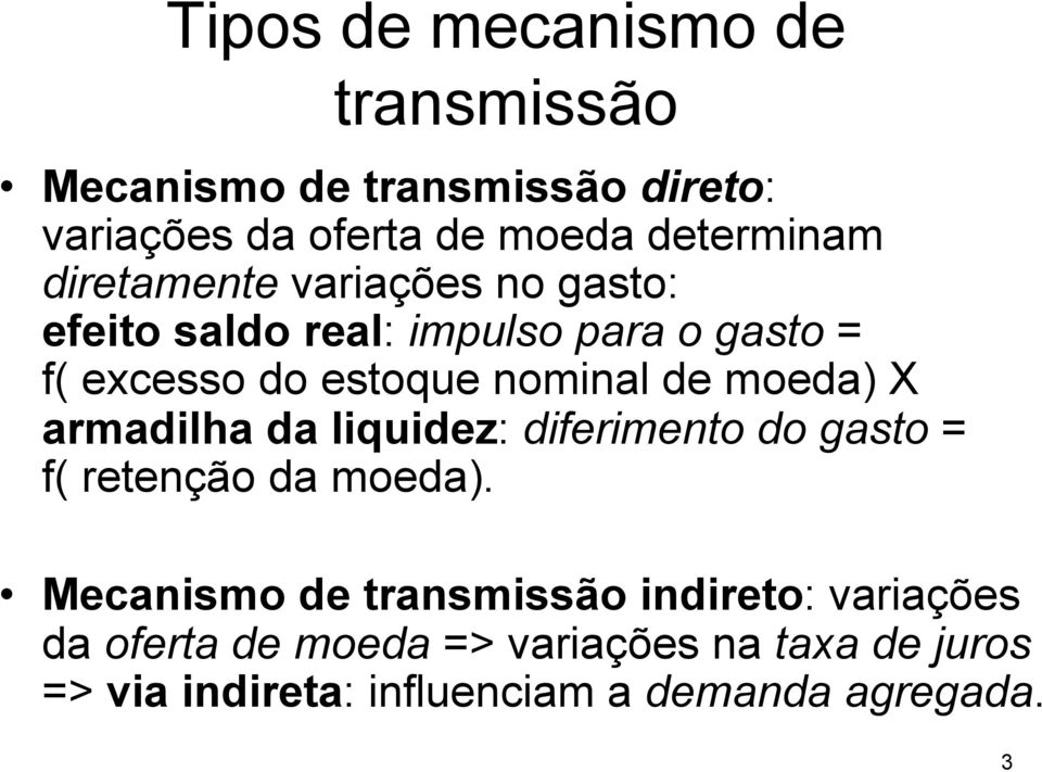 moeda) X armadilha da liquidez: diferimento do gasto = f( retenção da moeda).