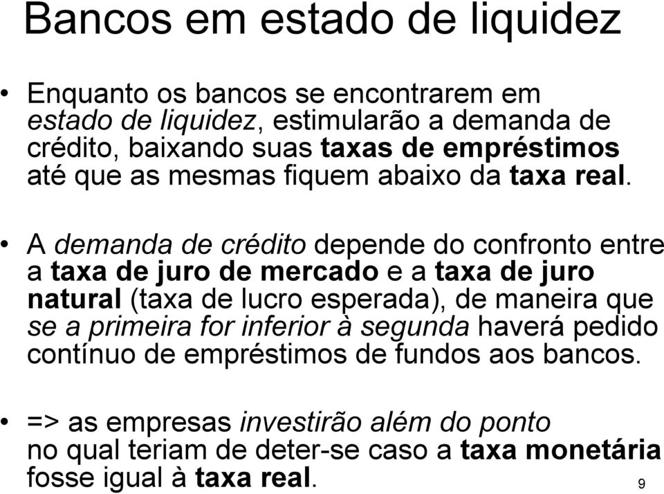 A demanda de crédito depende do confronto entre a taxa de juro de mercado e a taxa de juro natural (taxa de lucro esperada), de maneira