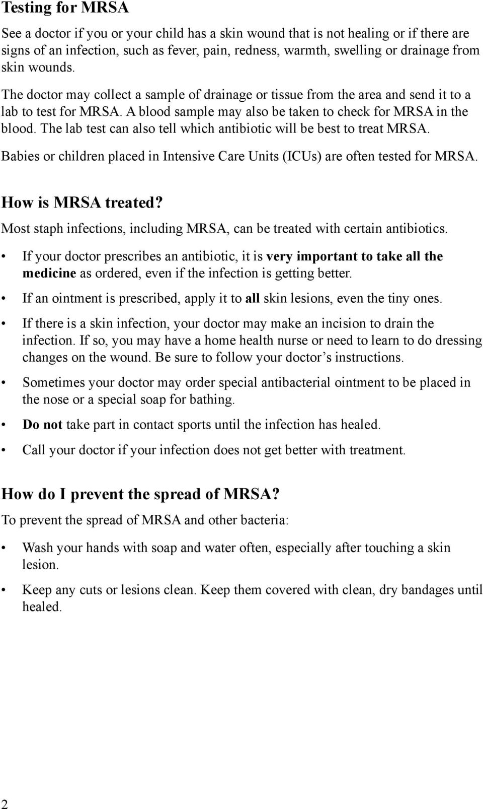 The lab test can also tell which antibiotic will be best to treat MRSA. Babies or children placed in Intensive Care Units (ICUs) are often tested for MRSA. How is MRSA treated?