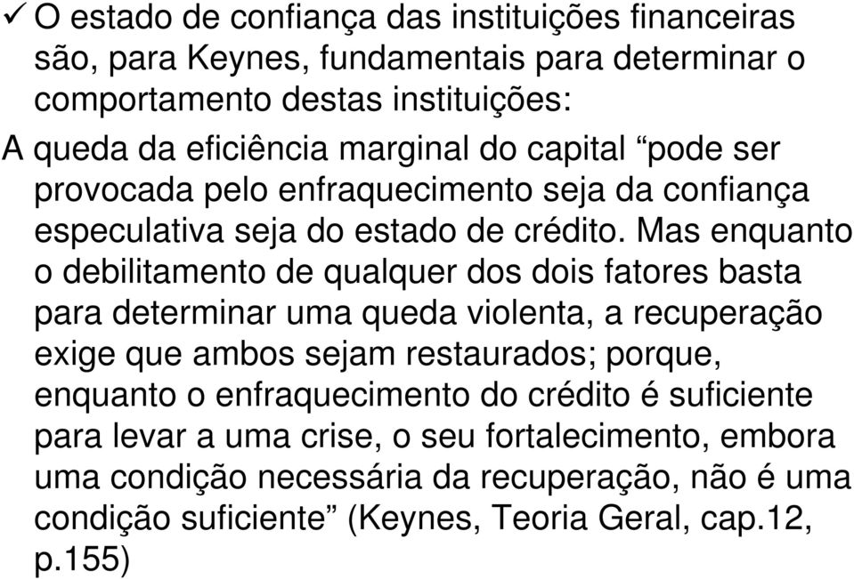 Mas enquanto o debilitamento de qualquer dos dois fatores basta para determinar uma queda violenta, a recuperação exige que ambos sejam restaurados; porque,