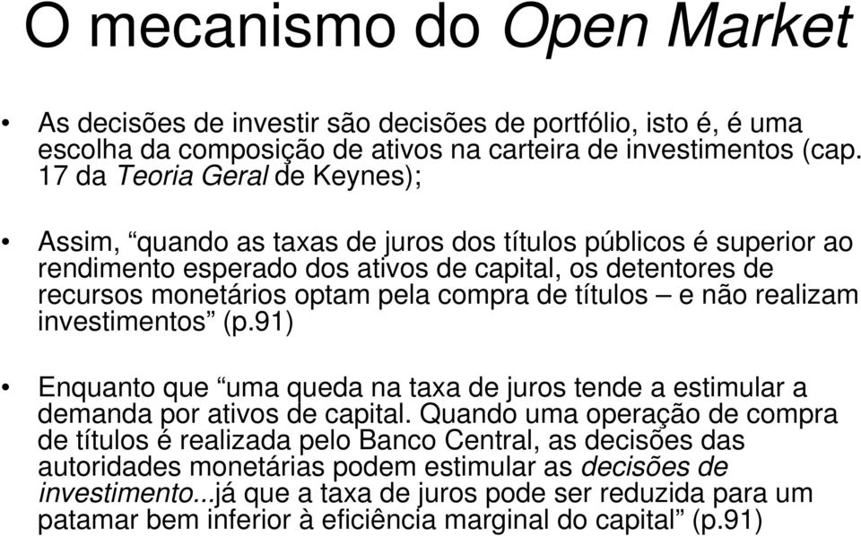 compra de títulos e não realizam investimentos (p.91) Enquanto que uma queda na taxa de juros tende a estimular a demanda por ativos de capital.