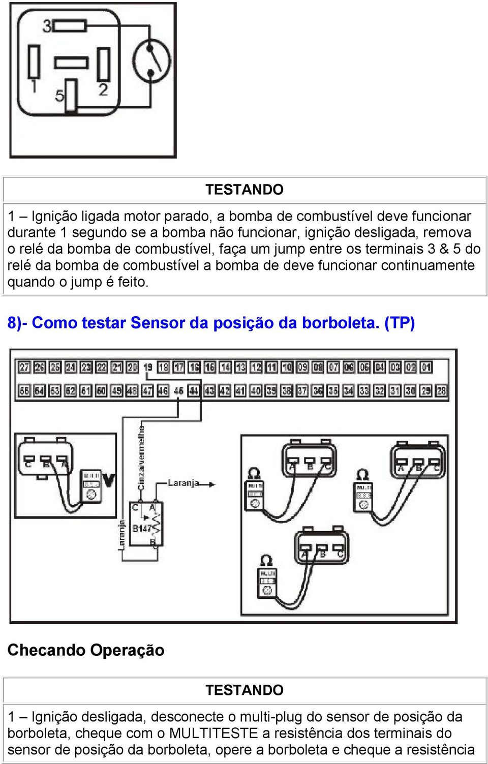 jump é feito. 8)- Como testar Sensor da posição da borboleta.