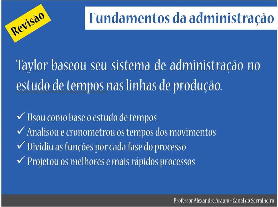 Usou como base o estudo de tempos Analisou e cronometrou os tempos dos