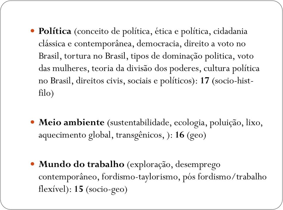 sociais e políticos): 17 (socio-histfilo) Meio ambiente (sustentabilidade, ecologia, poluição, lixo, aquecimento global, transgênicos,