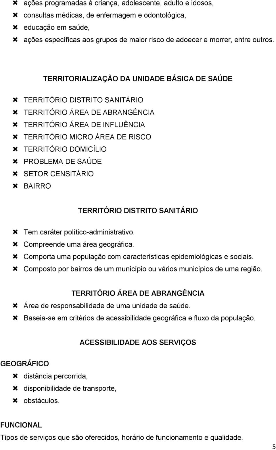 TERRITORIALIZAÇÃO DA UNIDADE BÁSICA DE SAÚDE TERRITÓRIO DISTRITO SANITÁRIO TERRITÓRIO ÁREA DE ABRANGÊNCIA TERRITÓRIO ÁREA DE INFLUÊNCIA TERRITÓRIO MICRO ÁREA DE RISCO TERRITÓRIO DOMICÍLIO PROBLEMA DE