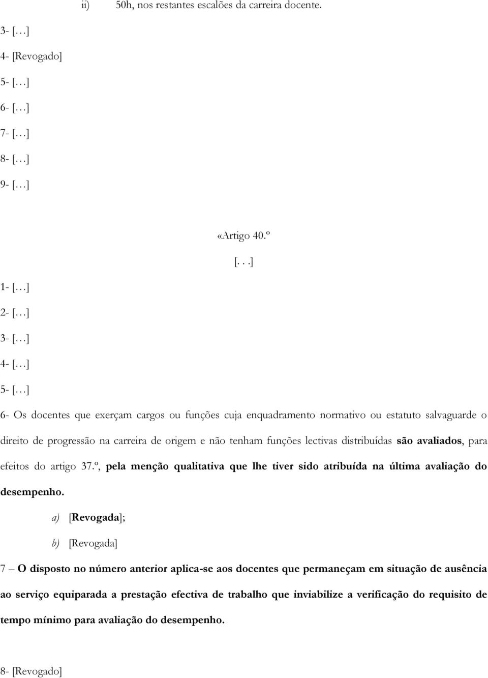 tenham funções lectivas distribuídas são avaliados, para efeitos do artigo 37.º, pela menção qualitativa que lhe tiver sido atribuída na última avaliação do desempenho.