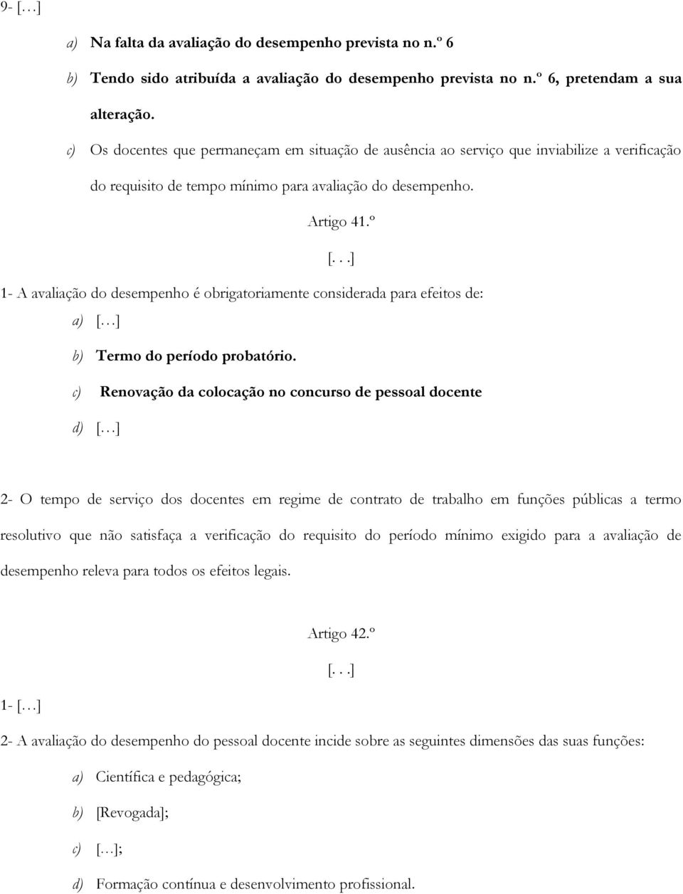 º 1- A avaliação do desempenho é obrigatoriamente considerada para efeitos de: a) [ ] b) Termo do período probatório.