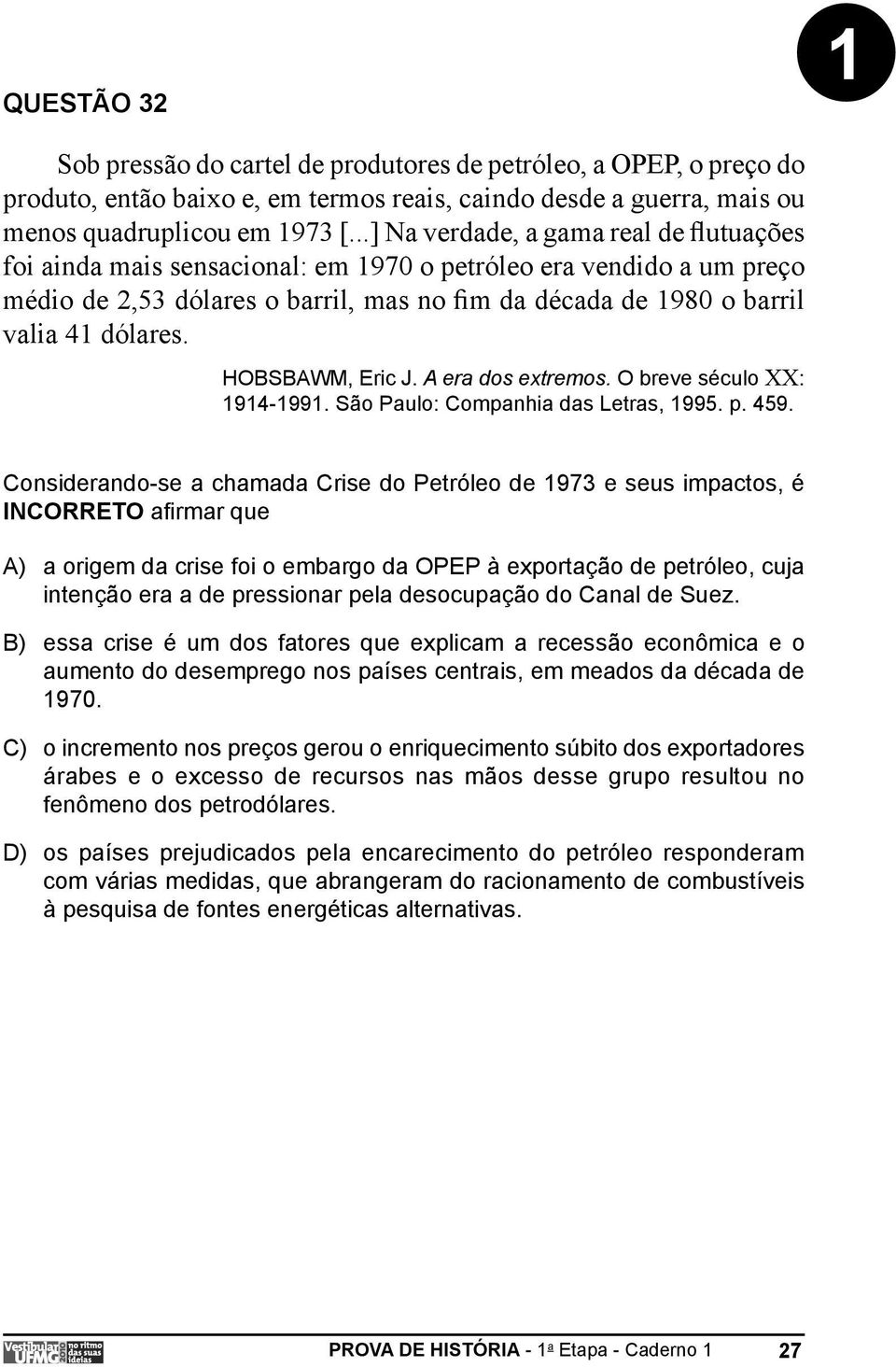 HOBSBAWM, Eric J. A era dos extremos. O breve século XX: 1914-1991. São Paulo: Companhia das Letras, 1995. p. 459.