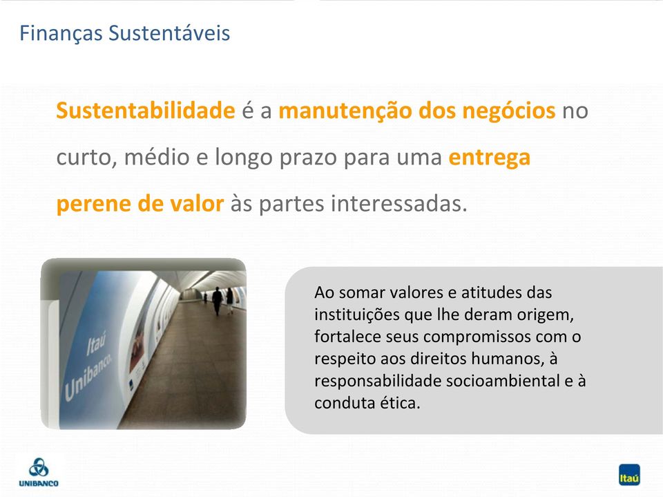 Ao somar valores e atitudes das instituições que lhe deram origem, fortalece seus