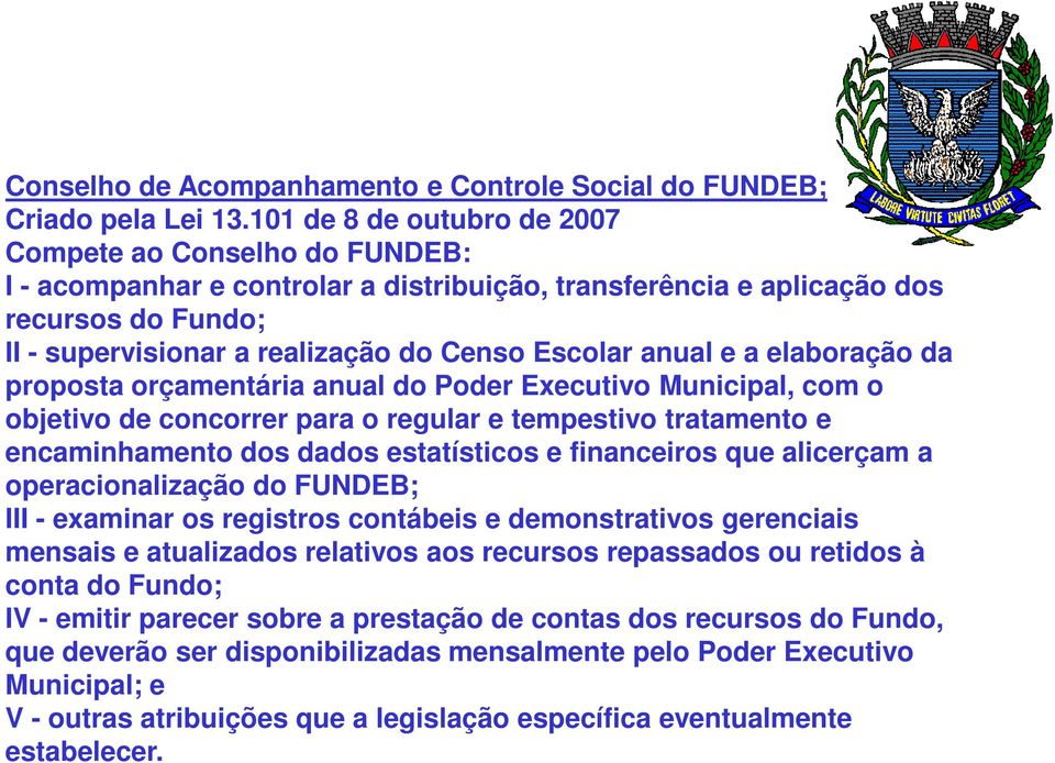 anual e a elaboração da proposta orçamentária anual do Poder Executivo Municipal, com o objetivo de concorrer para o regular e tempestivo tratamento e encaminhamento dos dados estatísticos e