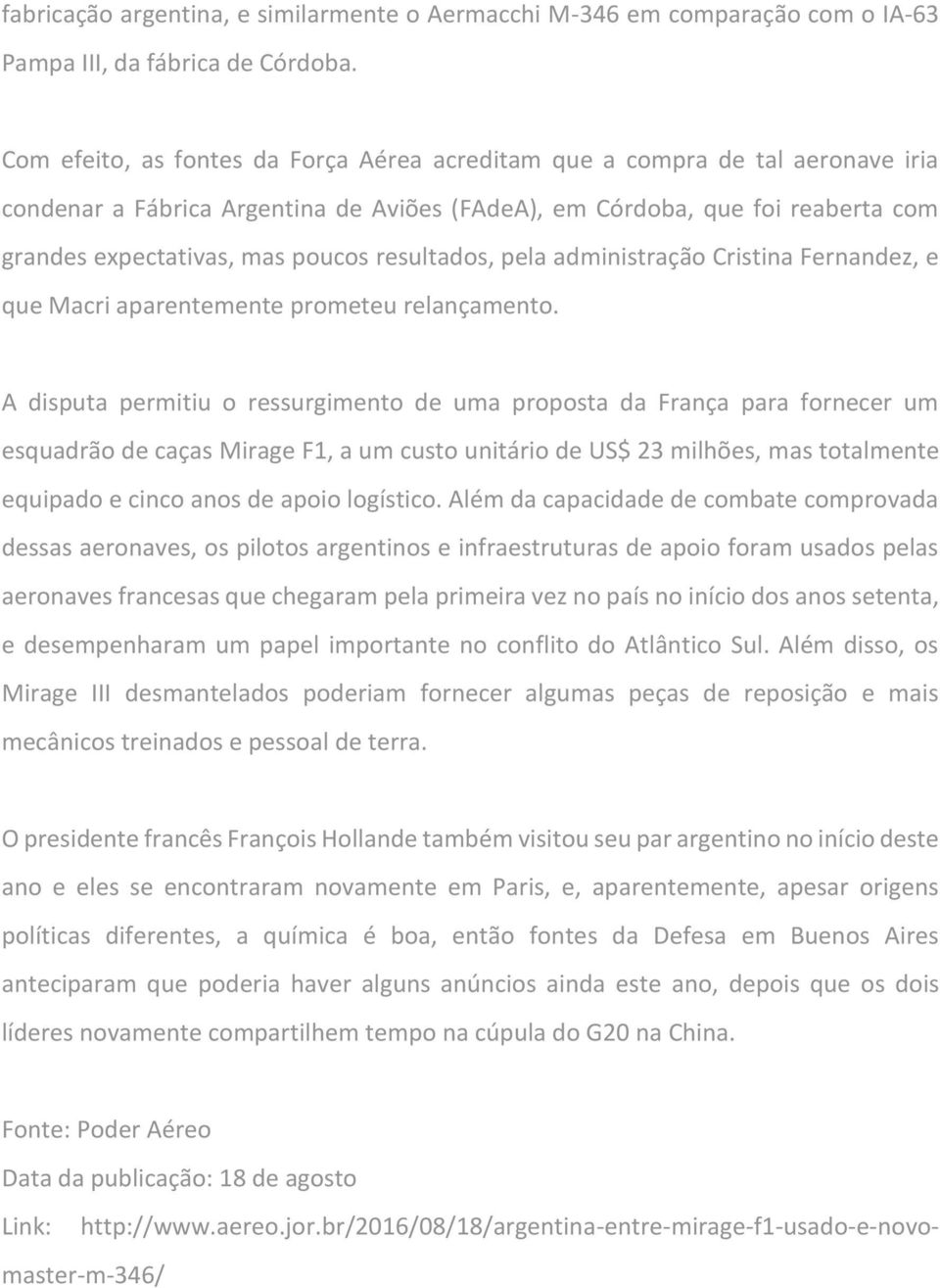resultados, pela administração Cristina Fernandez, e que Macri aparentemente prometeu relançamento.