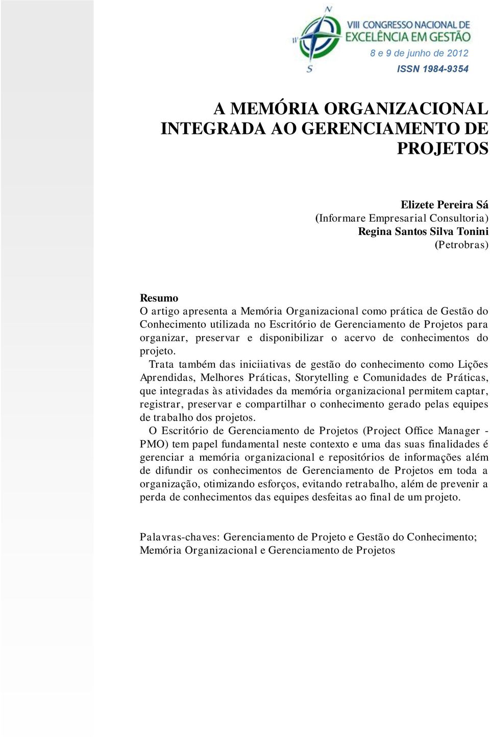 Trata também das iniciiativas de gestão do conhecimento como Lições Aprendidas, Melhores Práticas, Storytelling e Comunidades de Práticas, que integradas às atividades da memória organizacional