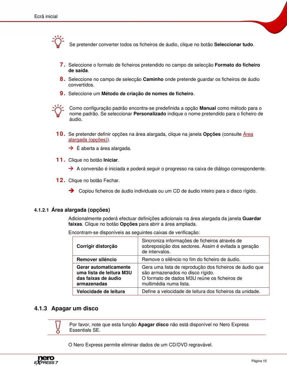 Como configuração padrão encontra-se predefinida a opção Manual como método para o nome padrão. Se seleccionar Personalizado indique o nome pretendido para o ficheiro de áudio. 10.