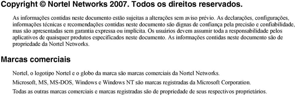 implícita. Os usuários devem assumir toda a responsabilidade pelos aplicativos de quaisquer produtos especificados neste documento.