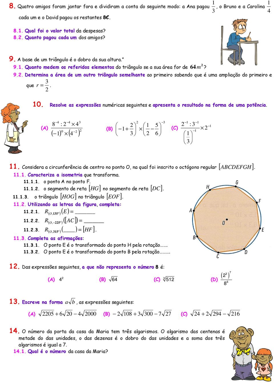 .. Determina a área de um outro triângulo semelhante ao primeiro sabendo que é uma ampliação do primeiro e que r =.