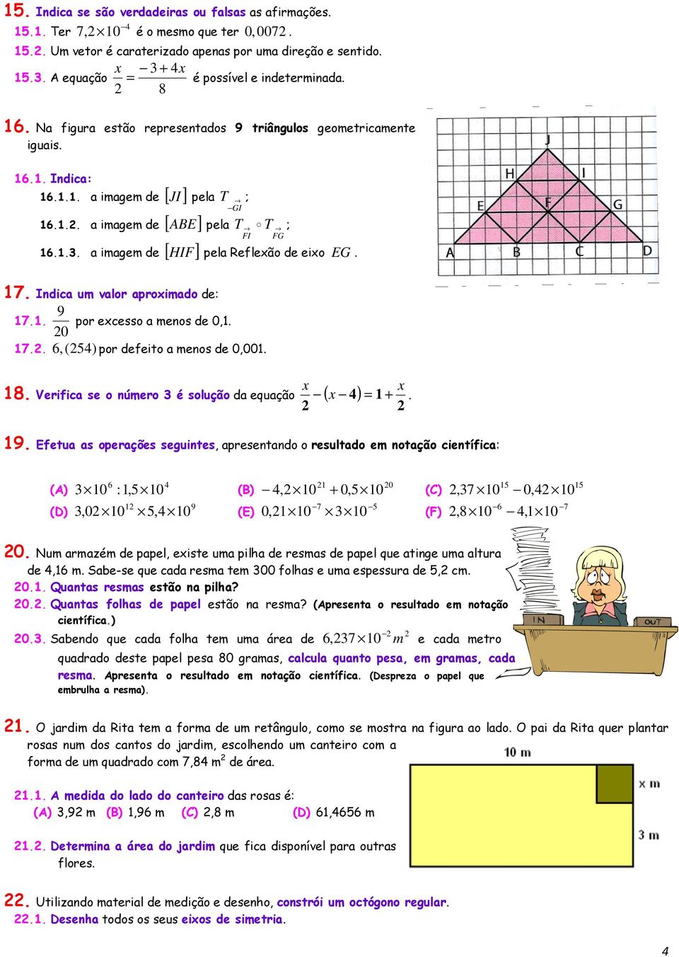 7. Indica um valor aproximado de: 7.. por excesso a menos de,. 7..,(5) por defeito a menos de,. x x = +.. Verifica se o número é solução da equação ( x ).