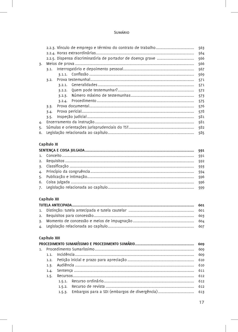 .. 573 3.2.4. Procedimento... 575 3.3. Prova documental... 576 3.4. Prova pericial... 578 3.5. Inspeção judicial... 581 4. Encerramento da instrução... 581 5.