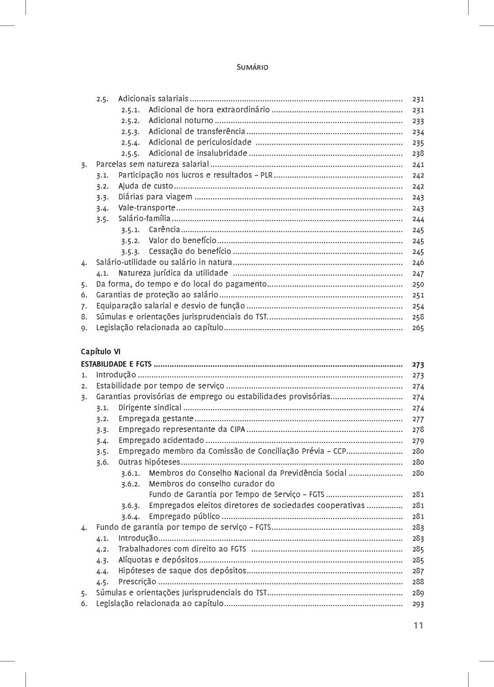 .. 243 3.4. Vale-transporte... 243 3.5. Salário-família... 244 3.5.1. Carência... 245 3.5.2. Valor do benefício... 245 3.5.3. Cessação do benefício... 245 4. Salário-utilidade ou salário in natura.