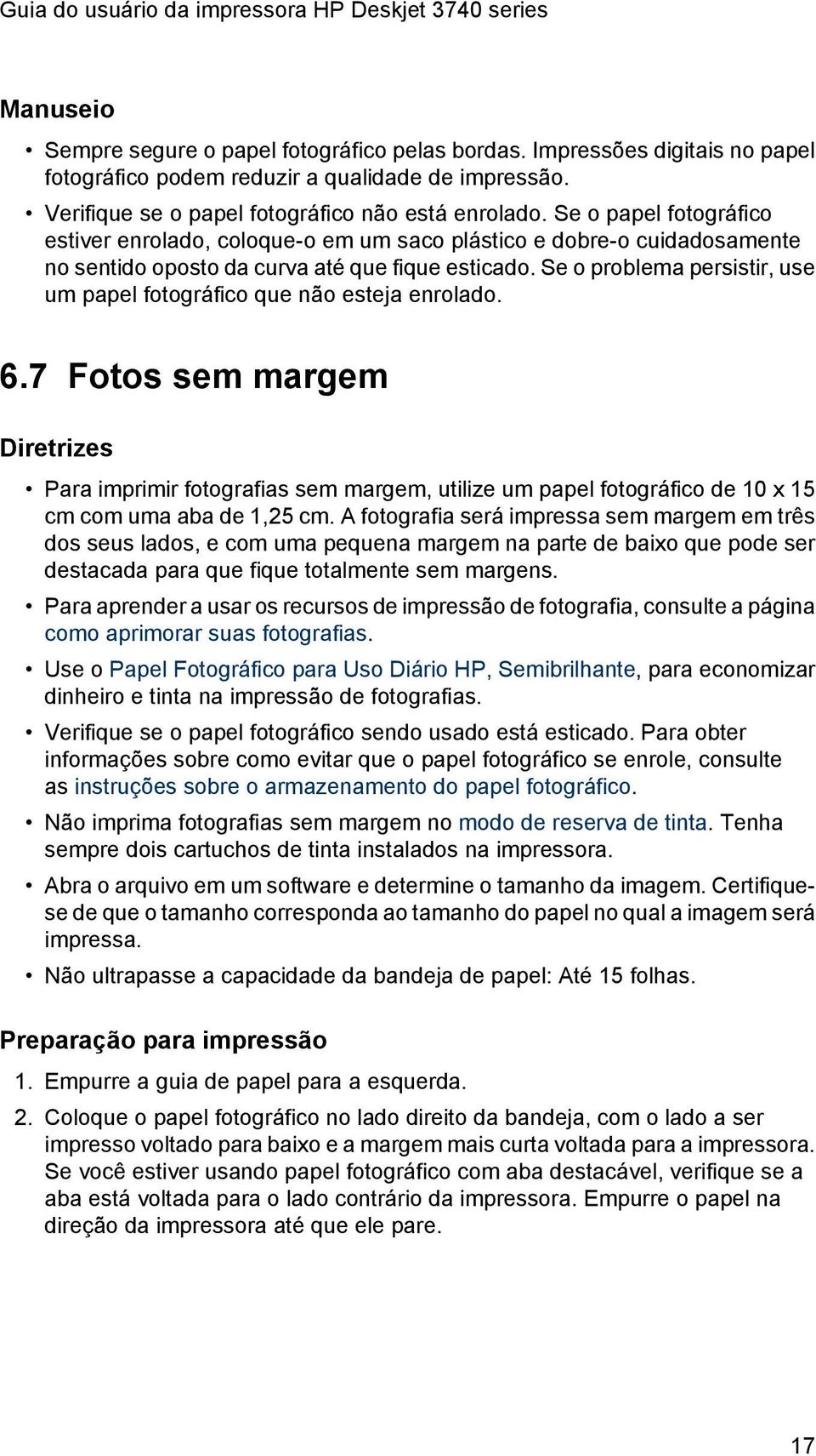 Se o problema persistir, use um papel fotográfico que não esteja enrolado. 6.