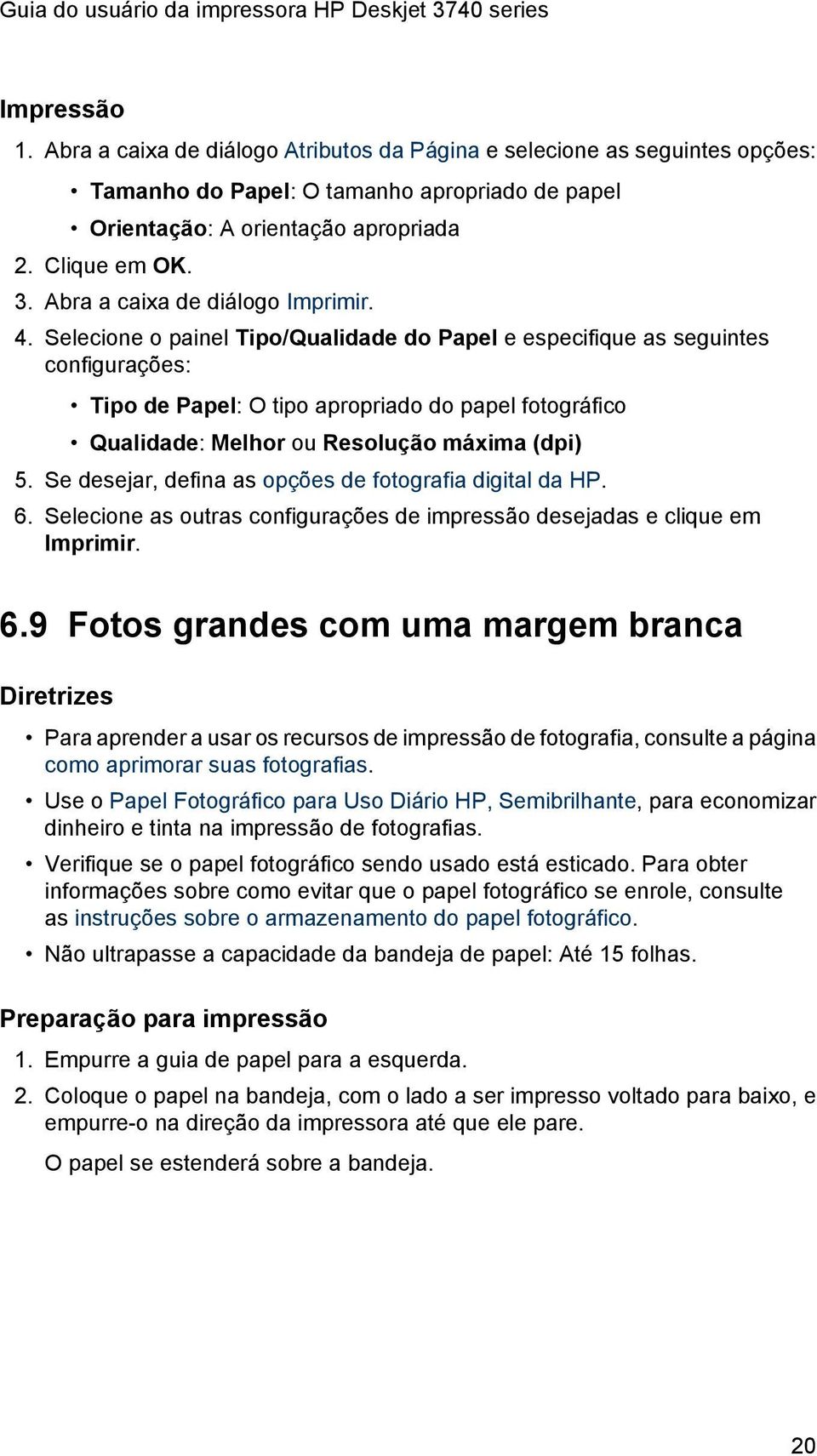 Selecione o painel Tipo/Qualidade do Papel e especifique as seguintes configurações: Tipo de Papel: O tipo apropriado do papel fotográfico Qualidade: Melhor ou Resolução máxima (dpi) 5.