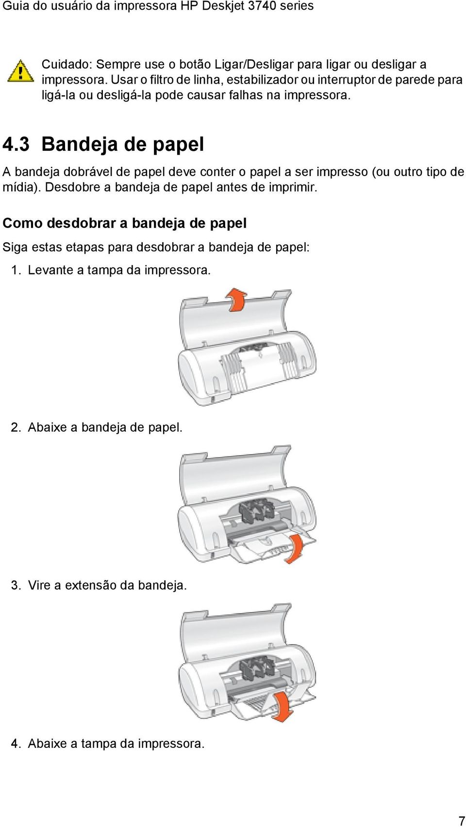 3 Bandeja de papel A bandeja dobrável de papel deve conter o papel a ser impresso (ou outro tipo de mídia).