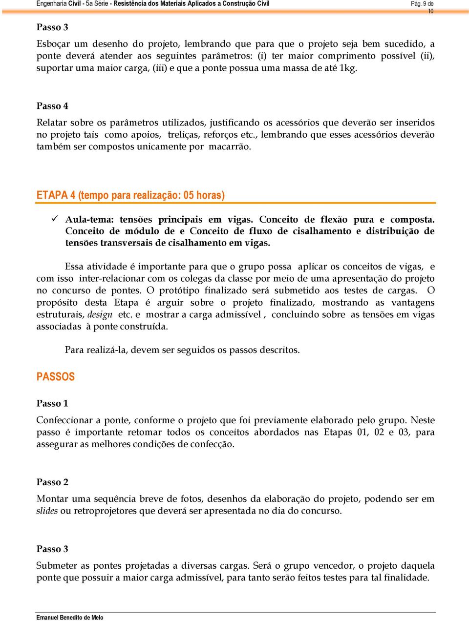 carga, (iii) e que a ponte possua uma massa de até 1kg.