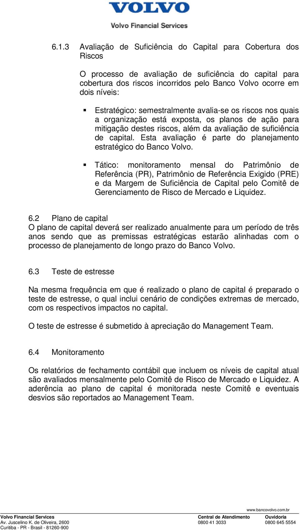 Esta avaliação é parte do planejamento estratégico do Banco Volvo.