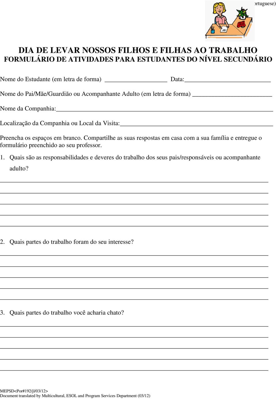 Compartilhe as suas respostas em casa com a sua família e entregue o formulário preenchido ao seu professor. 1.